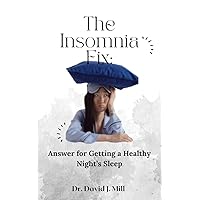 Insomnia Fix: Answer for Getting a Healthy Night’s Sleep Insomnia Fix: Answer for Getting a Healthy Night’s Sleep Kindle Paperback