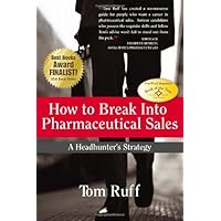 How to Break Into Pharmaceutical Sales: A Headhunter's Strategy How to Break Into Pharmaceutical Sales: A Headhunter's Strategy Paperback Kindle