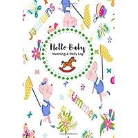 Hello Baby Weaning And Daily Log: Daily Record Journal Notebook, Health Record, Weaning Meal Log, Child Sleeping Pattern Monitoring Tracker, Daily ... Boy, Girl,Paperback 6x9 inches (Baby Record)