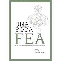 Una Boda FEA: La fórmula secreta para Wedding Planners eficientes (Spanish Edition) Una Boda FEA: La fórmula secreta para Wedding Planners eficientes (Spanish Edition) Kindle