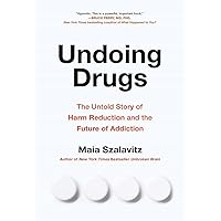 Undoing Drugs: How Harm Reduction Is Changing the Future of Drugs and Addiction Undoing Drugs: How Harm Reduction Is Changing the Future of Drugs and Addiction Paperback Audible Audiobook Kindle Hardcover Audio CD