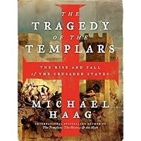 The Tragedy of the Templars: The Rise and Fall of the Crusader States The Tragedy of the Templars: The Rise and Fall of the Crusader States Paperback Kindle Hardcover