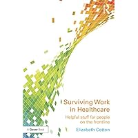 Surviving Work in Healthcare: Helpful stuff for people on the frontline Surviving Work in Healthcare: Helpful stuff for people on the frontline Kindle Hardcover Paperback