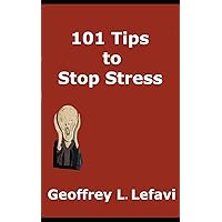 101 Tips to Stop Stress: Live a Happier, Healthier Life 101 Tips to Stop Stress: Live a Happier, Healthier Life Paperback Kindle Hardcover
