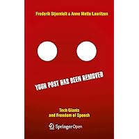 Your Post has been Removed: Tech Giants and Freedom of Speech Your Post has been Removed: Tech Giants and Freedom of Speech Kindle Hardcover Paperback