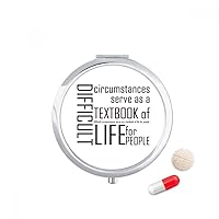 Quote Difficult Circumstances is The Textbook Life Pill Case Pocket Medicine Storage Box Container Dispenser