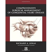 Comprehensive Surgical Management of Congenital Heart Disease Comprehensive Surgical Management of Congenital Heart Disease Hardcover Paperback