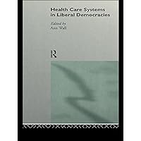 Health Care Systems in Liberal Democracies Health Care Systems in Liberal Democracies Kindle Hardcover Paperback