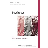 Psychoses: An Integrative Perspective (The International Society for Psychological and Social Approaches to Psychosis Book Series) Psychoses: An Integrative Perspective (The International Society for Psychological and Social Approaches to Psychosis Book Series) Kindle Hardcover Paperback