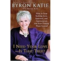 I Need Your Love - Is That True?: How to Stop Seeking Love, Approval, and Appreciation and Start Finding Them Instead I Need Your Love - Is That True?: How to Stop Seeking Love, Approval, and Appreciation and Start Finding Them Instead Kindle Paperback Audible Audiobook Hardcover Audio CD