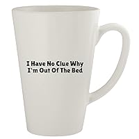 I Have No Clue Why I'm Out Of The Bed - Ceramic 17oz Latte Coffee Mug, White