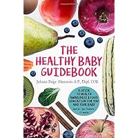 The Healthy Baby Guidebook: A Guide to Health Awareness & Food Education for You and Your Baby - Ideal for Ages Newborn - 12 months The Healthy Baby Guidebook: A Guide to Health Awareness & Food Education for You and Your Baby - Ideal for Ages Newborn - 12 months Paperback