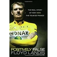 Positively False: The Real Story of How I Won the Tour de France Positively False: The Real Story of How I Won the Tour de France Hardcover Paperback