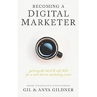 Becoming A Digital Marketer: Gaining the Hard & Soft Skills for a Tech-Driven Marketing Career Becoming A Digital Marketer: Gaining the Hard & Soft Skills for a Tech-Driven Marketing Career Paperback Kindle Hardcover