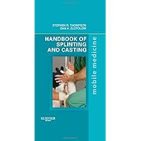Handbook of Splinting and Casting: Mobile Medicine Series Handbook of Splinting and Casting: Mobile Medicine Series Paperback Kindle