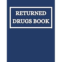 Returned Drugs Book: EXPIRED & RETURNED DRUG INVENTORY, for drugs covered under the Controlled Drugs and Substances, Notebook Journal Controlled Drug, Recording And Medication Log Book (18).