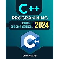 C++ Programming Complete 2024 Guide For Beginners: Mastering Modern C++ | From Basics to Advanced Applications