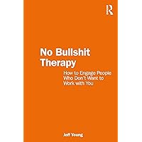 No Bullshit Therapy: How to engage people who don’t want to work with you No Bullshit Therapy: How to engage people who don’t want to work with you Kindle Paperback Hardcover