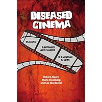 Diseased Cinema: Plagues, Pandemics and Zombies in American Movies Diseased Cinema: Plagues, Pandemics and Zombies in American Movies Paperback Kindle Hardcover
