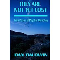 They Are Not Yet Lost: True Cases of Psychic Detecting They Are Not Yet Lost: True Cases of Psychic Detecting Paperback Kindle