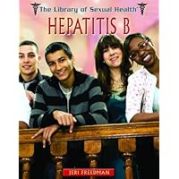 Hepatitis B (The Library of Sexual Health) Hepatitis B (The Library of Sexual Health) Library Binding