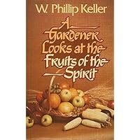 A Gardener Looks at the Fruits of the Spirit A Gardener Looks at the Fruits of the Spirit Hardcover Paperback Mass Market Paperback