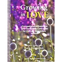 Growing In Love: Comprehensive Guidance And Counseling For Catholic Elementary Schools Growing In Love: Comprehensive Guidance And Counseling For Catholic Elementary Schools Spiral-bound