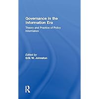 Governance in the Information Era: Theory and Practice of Policy Informatics Governance in the Information Era: Theory and Practice of Policy Informatics Hardcover Kindle Paperback Mass Market Paperback