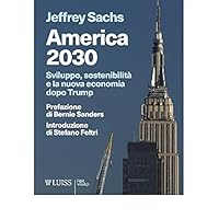 America 2030: Sviluppo, sostenibilità e la nuova economia dopo Trump (Italian Edition) America 2030: Sviluppo, sostenibilità e la nuova economia dopo Trump (Italian Edition) Kindle Paperback
