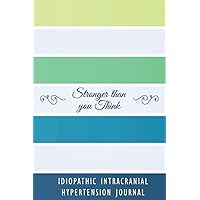 Idiopathic Intracranial Hypertension Journal: Idiopathic Intracranial Hypertension Tracking Journal to Track your Daily Symptoms, Pain, Fatigue, Food ... Intracranial Hypertension Warriors.