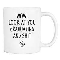 Funny Coffee Mugs 11 Oz, Wow, Look At You Graduating And Shit - Ceramic Tea Cup Unique Birthday and Holiday Gifts