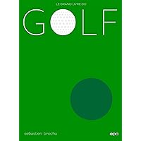 Le grand livre du Golf: Nouvelle édition mise à jour Le grand livre du Golf: Nouvelle édition mise à jour Board book