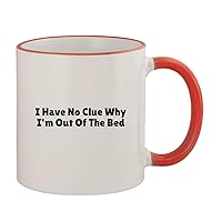 I Have No Clue Why I'm Out Of The Bed - 11oz Ceramic Colored Rim & Handle Coffee Mug, Red