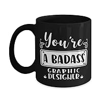 Graphic Designer Black Mug, You're a badass, Novelty Unique Ideas for Graphic Designer, Coffee Mug Tea Cup Black