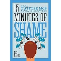 Fifteen Minutes of Shame: How a Twitter Mob Nearly Ruined My Life Fifteen Minutes of Shame: How a Twitter Mob Nearly Ruined My Life Hardcover Kindle Audible Audiobook