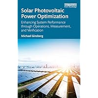 Solar Photovoltaic Power Optimization: Enhancing System Performance through Operations, Measurement, and Verification Solar Photovoltaic Power Optimization: Enhancing System Performance through Operations, Measurement, and Verification Kindle Hardcover Paperback