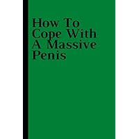 How To Cope With A Massive Penis.: Funny Journal for Coworker for Colleagues, Gift Office Friend Funny Sarcasm