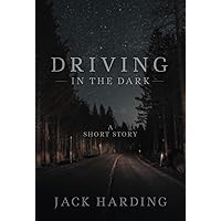 Driving in the Dark: A short story Driving in the Dark: A short story Kindle