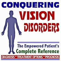 2009 Conquering Vision Disorders, Myopia, Nearsightedness, Nystagmus - The Empowered Patient's Complete Reference - Diagnosis, Treatment Options, Prognosis (Two CD-ROM Set)