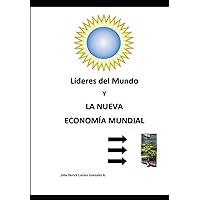 Líderes del Mundo y La Nueva Economía Mundial (Spanish Edition) Líderes del Mundo y La Nueva Economía Mundial (Spanish Edition) Paperback Kindle Hardcover