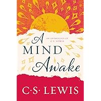 A Mind Awake: An Anthology of C. S. Lewis A Mind Awake: An Anthology of C. S. Lewis Paperback Kindle Hardcover