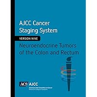 AJCC Cancer Staging System: Neuroendocrine Tumors of the Colon and Rectum (Version 9 of the AJCC Cancer Staging System) AJCC Cancer Staging System: Neuroendocrine Tumors of the Colon and Rectum (Version 9 of the AJCC Cancer Staging System) Paperback Kindle