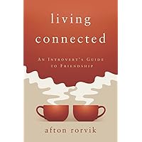 Living Connected: An Introvert's Guide to Friendship Living Connected: An Introvert's Guide to Friendship Paperback Kindle