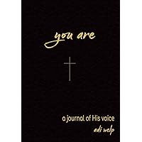 YOU ARE: A journal of His voice
