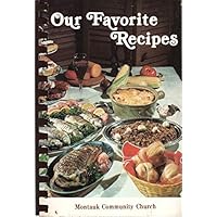 Our Favorite Recipes: A Collection of Recipes Sponsored by Church Fellowship Group, Montauk Community Church, Montauk, New York
