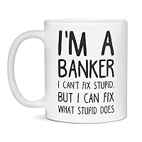 I'm a Banker can't fix stupid, 11-Ounce White