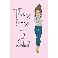 This Is My Fancy New Job Notebook: A girly lined journal notebook for women, makes a great new job and leaving gift