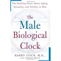 The Male Biological Clock: The Startling News About Aging, Sexuality, and Fertility in Men The Male Biological Clock: The Startling News About Aging, Sexuality, and Fertility in Men Hardcover Kindle Paperback