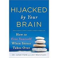 Hijacked by Your Brain: How to Free Yourself When Stress Takes Over (Groundbreaking Self-Help Book on Controlling Your Stress for Better Mental Health and Wellness) Hijacked by Your Brain: How to Free Yourself When Stress Takes Over (Groundbreaking Self-Help Book on Controlling Your Stress for Better Mental Health and Wellness) Paperback Kindle