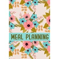 Meal Planning: Meal Planner Food Planning Menu List for all such as Diabetics or baby menu, Daily Food Journal Menu Meal Prep Notebook Notepad to ... Grocery List in each day. (Florals Cover 5)